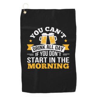 Beer Drinking All Day Dont Start Morning Birthday Golf Towel