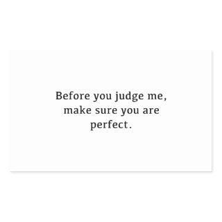 Before You Judge Me, Make Sure You Are Perfect. Rectangular Sticker
