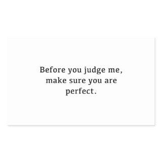 Before You Judge Me, Make Sure You Are Perfect. Rectangular Sticker