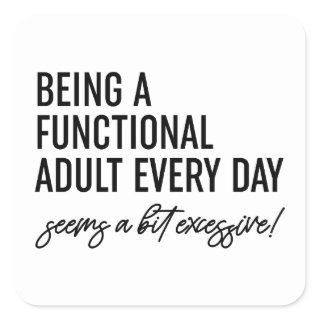 Being A Functional Adult Every Day Square Sticker