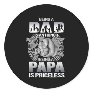 Being Dad is an honor being Papa is priceless Classic Round Sticker