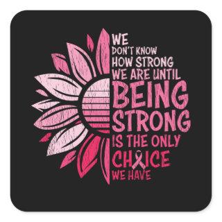 Being Strong Breast Cancer Awareness Sunflower Square Sticker