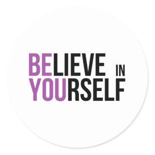 Believe in Yourself - Be You - Motivational Wisdom Classic Round Sticker