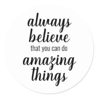 Believe You Can Do Amazing Things Inspirational Classic Round Sticker