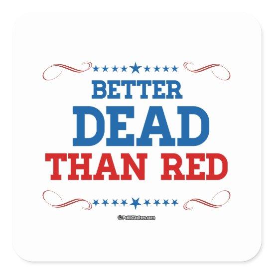 Better Dead than red Square Sticker