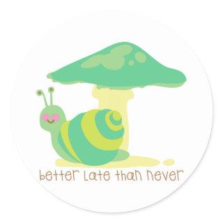 Better Late Than Never Classic Round Sticker