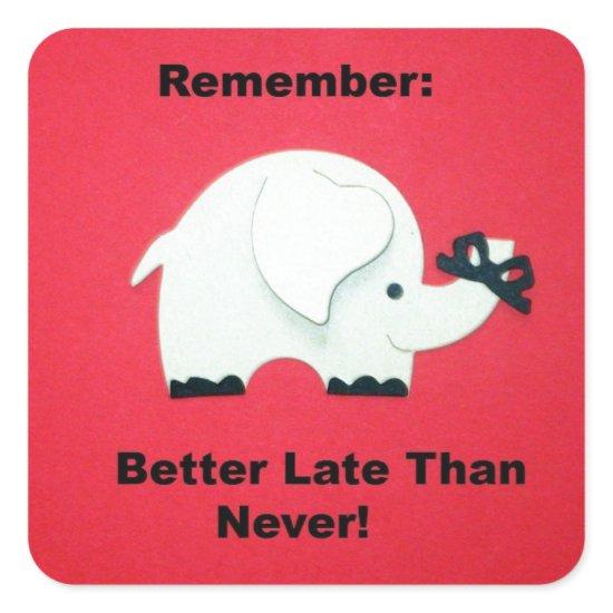 Better Late Than Never Square Sticker