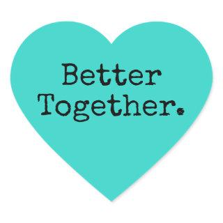 Better Together Love Bright Turquoise Heart Sticker