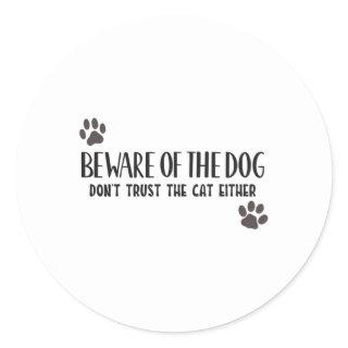 Beware of the dog don't trust the cat either classic round sticker