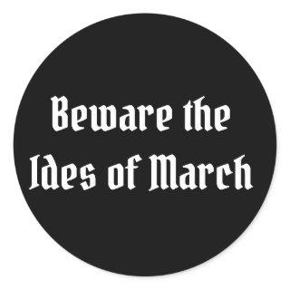 Beware the Ides of March Classic Round Sticker