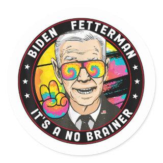 Biden Fetterman 2024 It's a No Brainer Classic Round Sticker