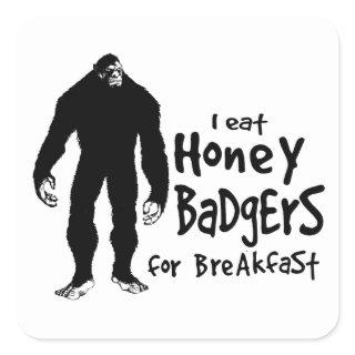 Bigfoot eats Honey Badgers for Breakfast Square Sticker