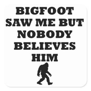 Bigfoot Saw Me Square Sticker