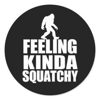 Bigfoot Walking Feeling Kind Squatchy Classic Round Sticker