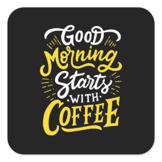 Birthday Gift Good Morning Start With Coffee Square Sticker