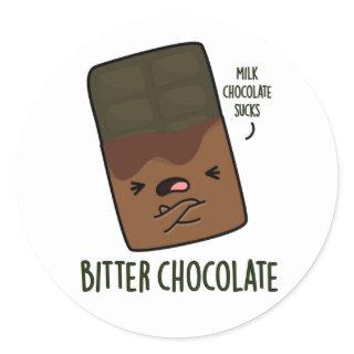 Bitter Chocolate Funny Candy Pun  Classic Round Sticker