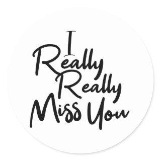 Black i really really miss you classic round sticker