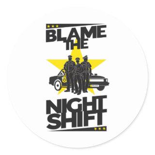 Blame The Night Shift - Police Classic Round Sticker