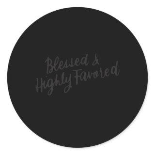 Blessed And Highly Favored Inspirational Spiritual Classic Round Sticker