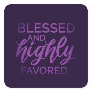Blessed and Highly Favored  Square Sticker