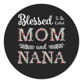 Blessed To Be Called Mom And Nana Funny Nana Gift Classic Round Sticker