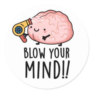Blow Your Mind Funny Brain Pun  Classic Round Sticker