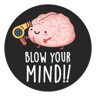 Blow Your Mind Funny Brain Pun Dark BG Classic Round Sticker
