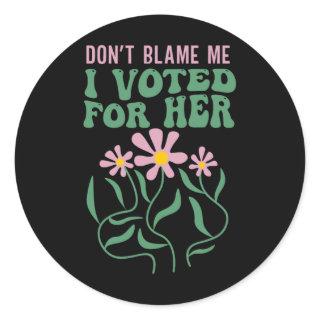 Boho Flowers Don't Blame Me I Voted For Her Anti T Classic Round Sticker