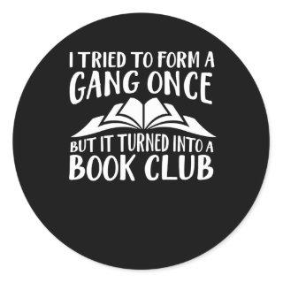 Book Lover Tried Form Gang Turned Into Club Classic Round Sticker