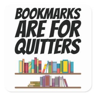 Books - Bookmarks Are For Quitters Square Sticker