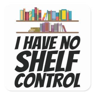 Books - I Have No Shelf Control Square Sticker
