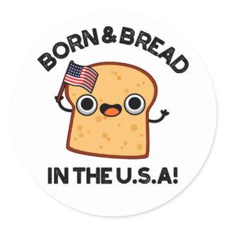Born And Bread In The USA Funny Food Pun  Classic Round Sticker