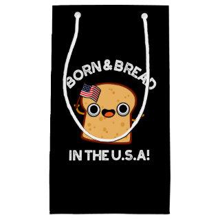 Born And Bread In The USA Funny Food Pun Dark BG Small Gift Bag