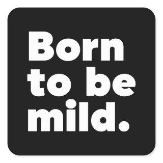 Born To Be Mild Square Sticker
