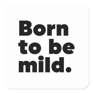 Born To Be Mild Square Sticker