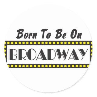 Born to be on Broadway Classic Round Sticker