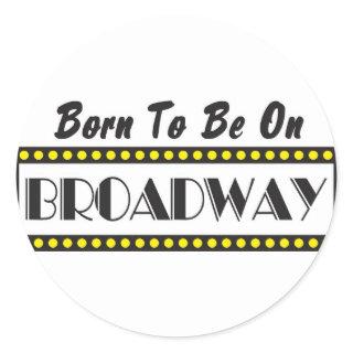 Born to be on Broadway Classic Round Sticker