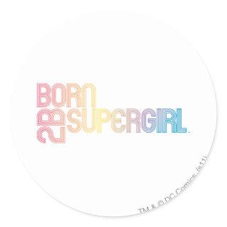 Born to Be Supergirl Classic Round Sticker