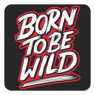 Born to be wild square sticker