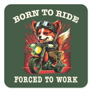 Born to ride Forced to work  Square Sticker