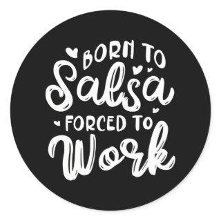 Born To Salsa Forced To Work Latin Music Dance Classic Round Sticker