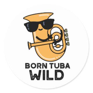 Born Tuba Wild Funny Music Pun  Classic Round Sticker