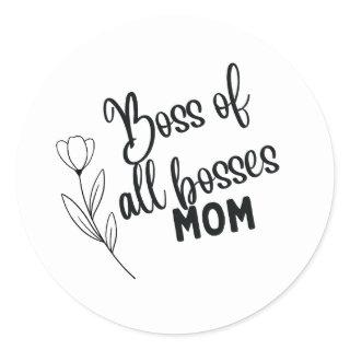Boss of All Bosses Mom – Bold Typographic Mother's Classic Round Sticker