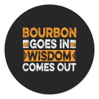 Bourbon Goes In Wisdom Comes Out Bourbon Drinker Classic Round Sticker