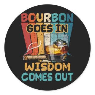 Bourbon Goes In Wisdom Comes Out Funny Drinking Wh Classic Round Sticker