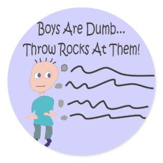 Boys are Dumb "Throw Rocks At Them!" Classic Round Sticker