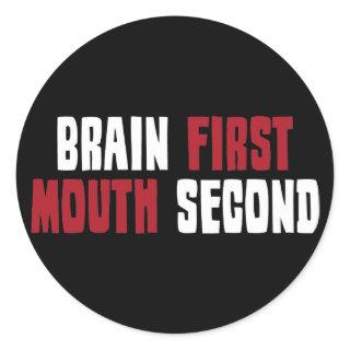 Brain First, Mouth Second Classic Round Sticker
