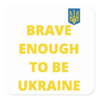 Brave enough to be Ukraine Square Sticker