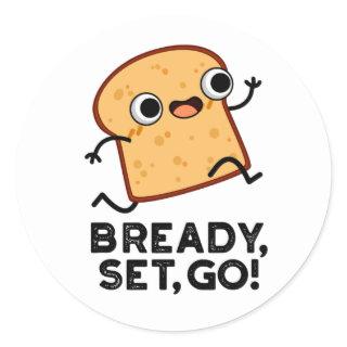 Bready Set Go Funny Running Bread Pun  Classic Round Sticker