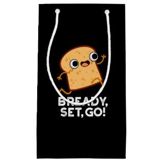 Bready Set Go Funny Running Bread Pun Dark BG Small Gift Bag